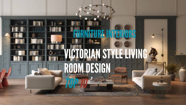 "Embrace Elegance: A Complete Guide to Victorian Style Living Room Design"