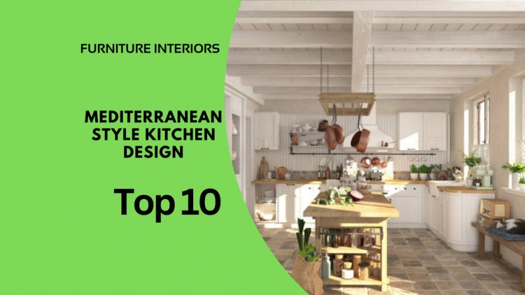 10 Key Features of Mediterranean-Style Kitchens You’ll Love