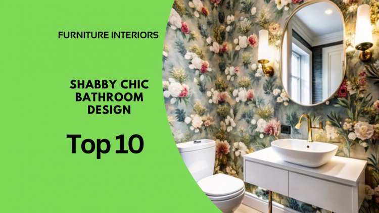 Top 10 DIY Ideas to Achieve a Shabby Chic Bathroom Look