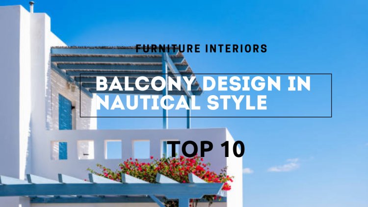 Anchors Aweigh: Transform Your Balcony with Nautical Style Design