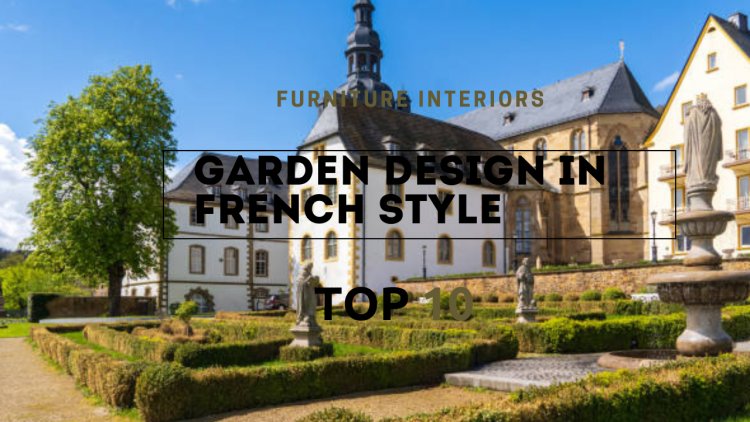 Cultivating Beauty: How to Incorporate French Style in Your Garden Design