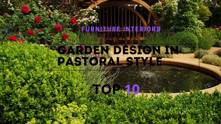 Pastoral Style Garden Design: Crafting Your Own Idyllic Retreat