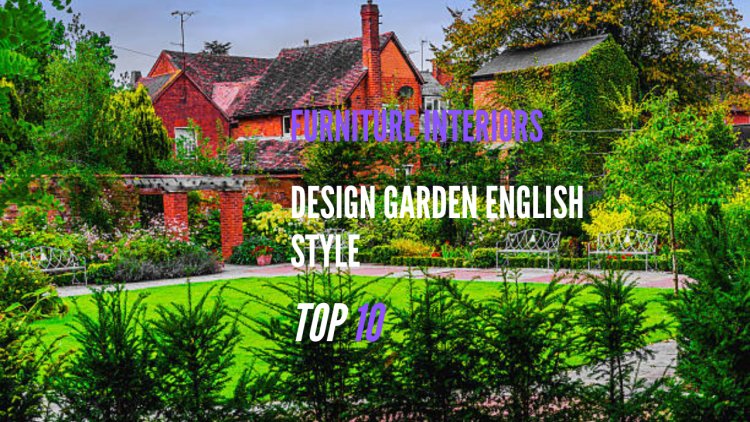 Design Garden English Style: 10 Tips for a Timeless Look