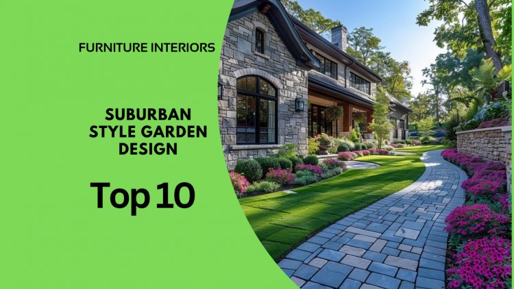 Suburban Style Garden Design: Balancing Beauty and Functionality